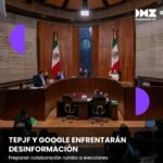 TEPJF y Google enfrentarán desinformación
